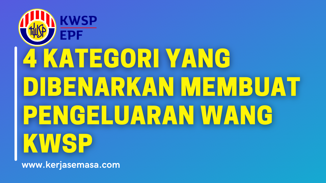 4 Kategori Yang Dibenarkan Membuat Pengeluaran Wang KWSP